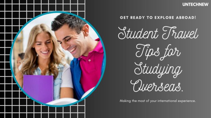 Exploring Abroad Student Travel Tips for Studying in Foreign Lands