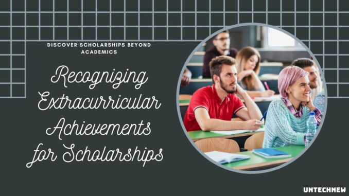 Scholarships Beyond Academics: Recognizing Extracurricular Achievements