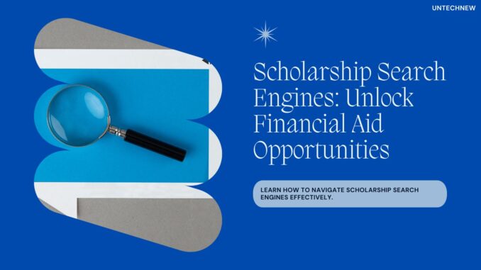 Scholarship Search Engines: Unlock Financial Aid Opportunities