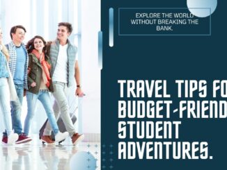 Wanderlust on a Budget: How to Travel Affordably as a Student