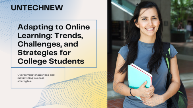Adapting to Online Learning: Trends, Challenges, and Strategies for College Students