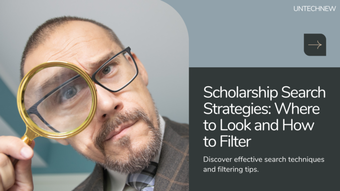 Scholarship Search Strategies: Where to Look and How to Filter