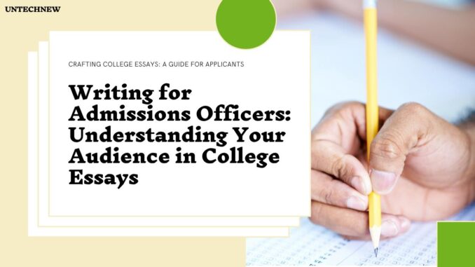 Writing for Admissions Officers: Understanding Your Audience in College Essays
